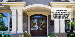 Enhancing Security and Style: Exploring Smart Door Locks for French Doors - The Connected Shop